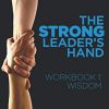 The Strong Leader's Hand Workbook 1: Wisdom